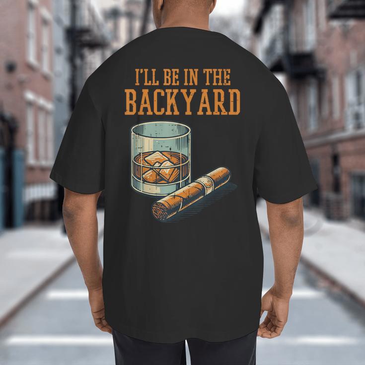 Ill Be In Backyard Saying Dad Men Grandpa Uncle Big And Tall Men's T-Shirt Back Print