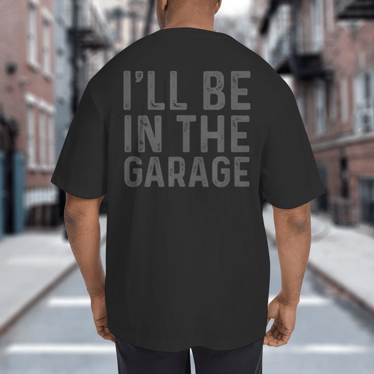 I'Ll Be In The Garage Mechanic Dad Joke Handyman Grandpa Fun Small Big And Tall Men's T-Shirt Back Print I'Ll Be In The Garage Mechanic Dad Joke Handyman Grandpa Fun Small Big And Tall Men's T-Shirt Back Print