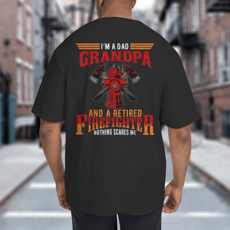 I'm Dad Grandpa Retired Firefighter Nothing Scares Me Big And Tall Men's T-Shirt Back Print