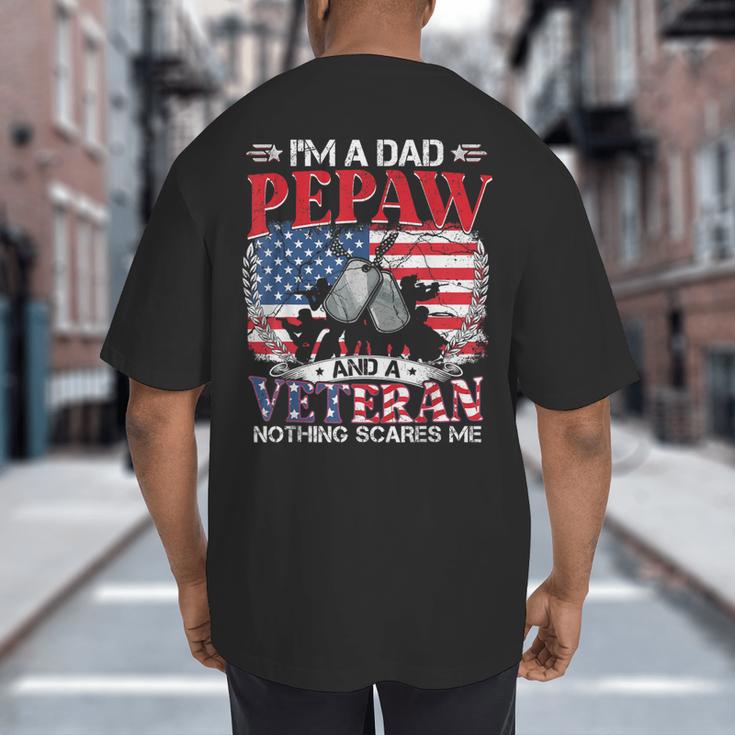 I'm Dad Pepaw Veteran Nothing Scares Me Father's Day Big And Tall Men's T-Shirt Back Print