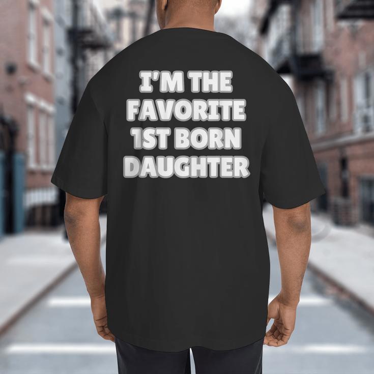 I'M THE FAVORITE 1ST BORN DAUGHTER Mom Dad First Child Big And Tall Men's T-Shirt Back Print