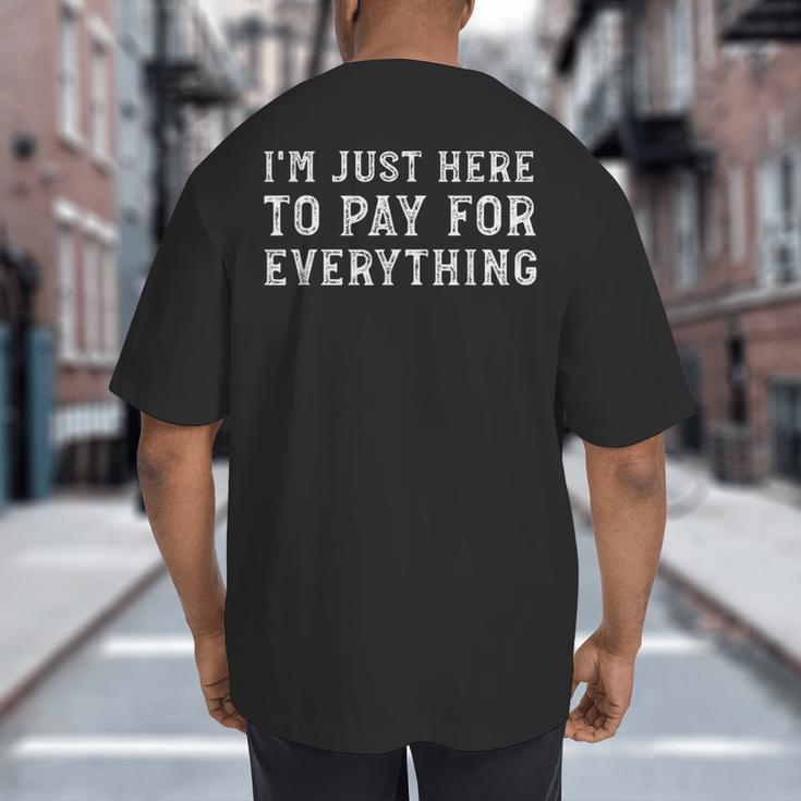 I'm Just Here To Pay For Everything Mom Dad Big And Tall Men's T-Shirt Back Print