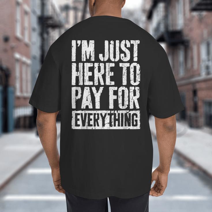 I'm Just Here To Pay For Everything Shirt Mom Dad Big And Tall Men's T-Shirt Back Print