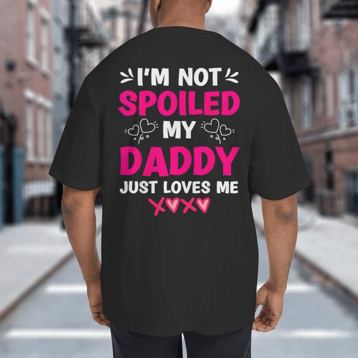 I'm Not Spoiled My Daddy Just Loves Me Kids Girls Daughter Big And Tall Men's T-Shirt Back Print I'm Not Spoiled My Daddy Just Loves Me Kids Girls Daughter Big And Tall Men's T-Shirt Back Print