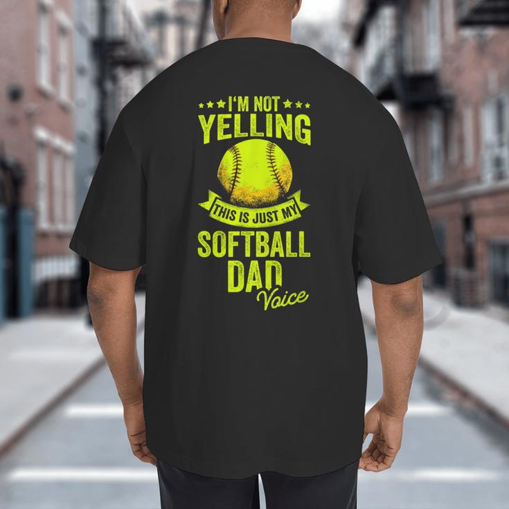 I'm Not Yelling This Is Just My Softball Dad Voice Big And Tall Men's T-Shirt Back Print I'm Not Yelling This Is Just My Softball Dad Voice Big And Tall Men's T-Shirt Back Print