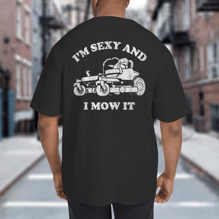 I'm Sexy And I Mow It Riding Lawn Mower Dad Mowing Lawn Big And Tall Men's T-Shirt Back Print