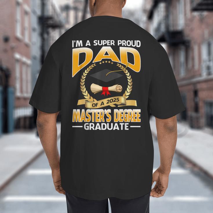 I'm A Super Proud Dad Of A 2025 Master's Degree Graduate Big And Tall Men's T-Shirt Back Print