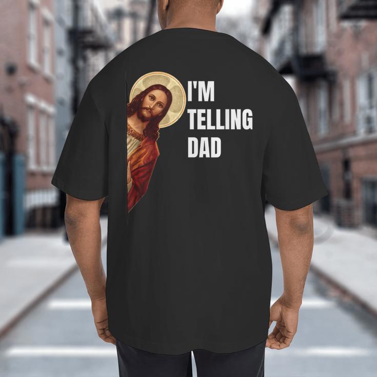 I'm Telling Dad Religious Christian Jesus Meme Big And Tall Men's T-Shirt Back Print