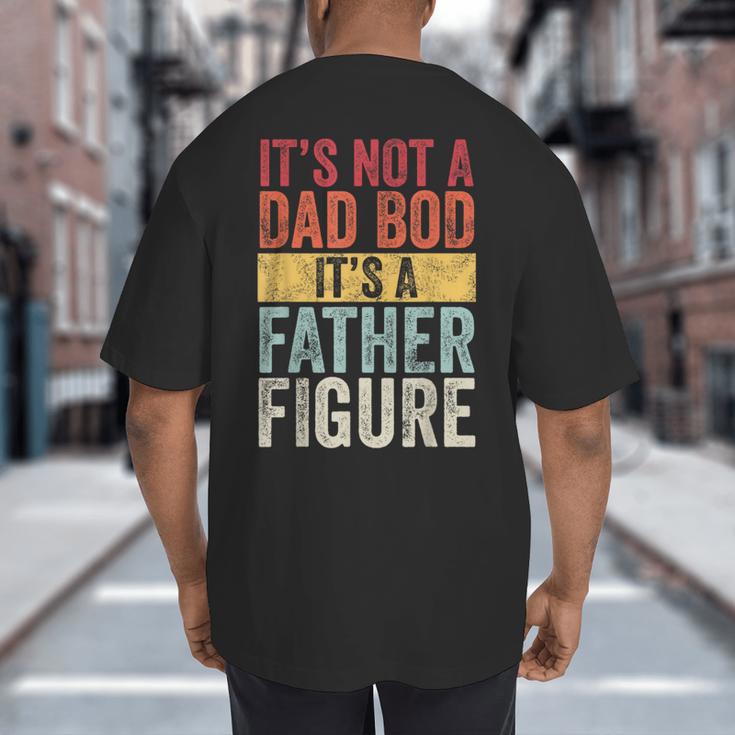 It's Not A Dad Bod It's A Father Figure Retro VintageShort Sleeve Big And Tall Men's T-Shirt Back Print It's Not A Dad Bod It's A Father Figure Retro VintageShort Sleeve Big And Tall Men's T-Shirt Back Print