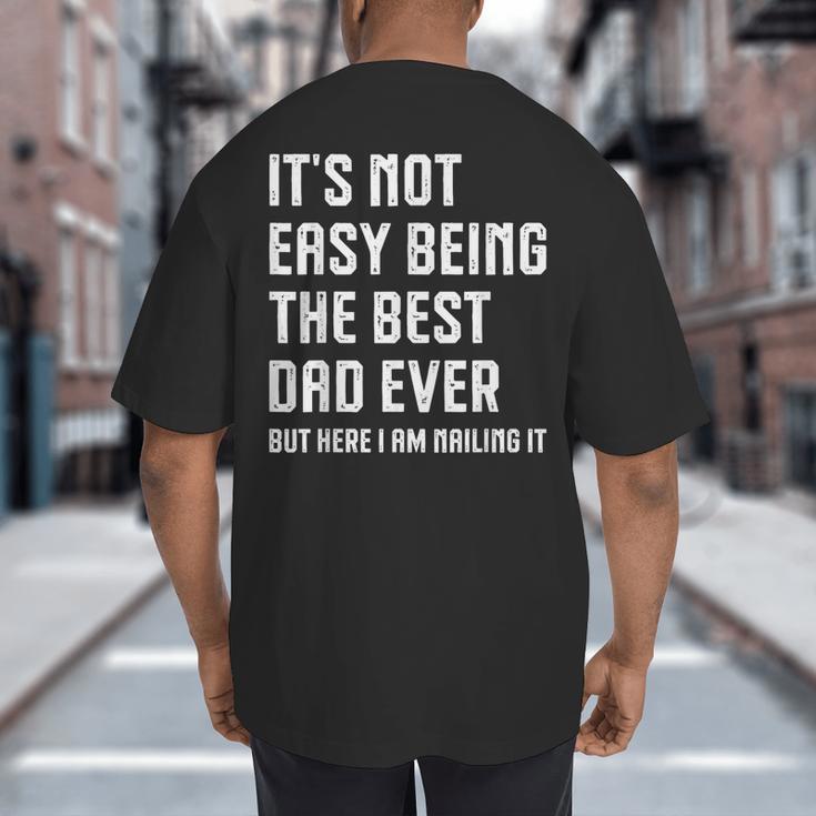 It's Not Easy Being The Best Dad Ever Fathers Day Dad Big And Tall Men's T-Shirt Back Print It's Not Easy Being The Best Dad Ever Fathers Day Dad Big And Tall Men's T-Shirt Back Print