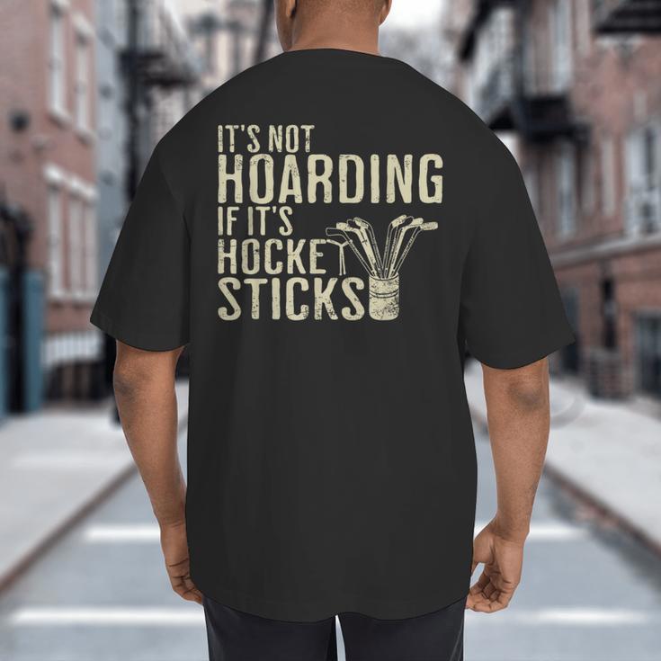It's Not Hoarding If It's Hockey Sticks Tee Ice Hockey Dad Big And Tall Men's T-Shirt Back Print