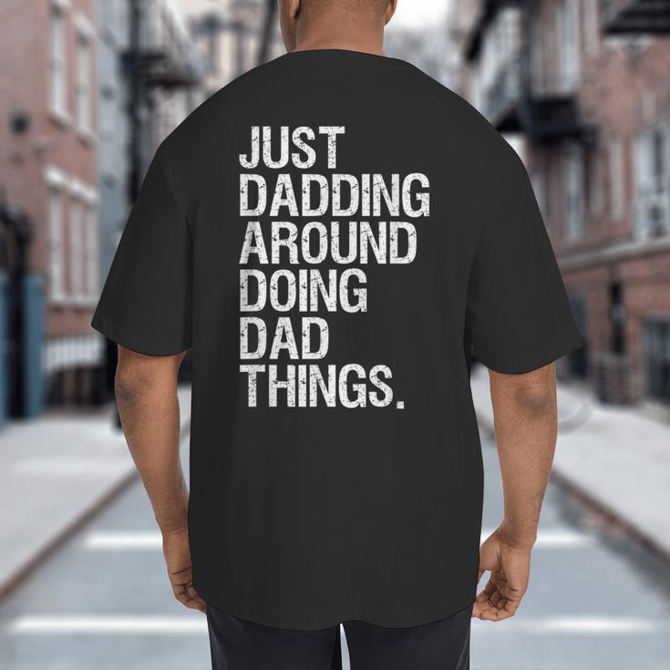 Just Dadding Around Doing Dad Things For Dads Father's Day Big And Tall Men's T-Shirt Back Print