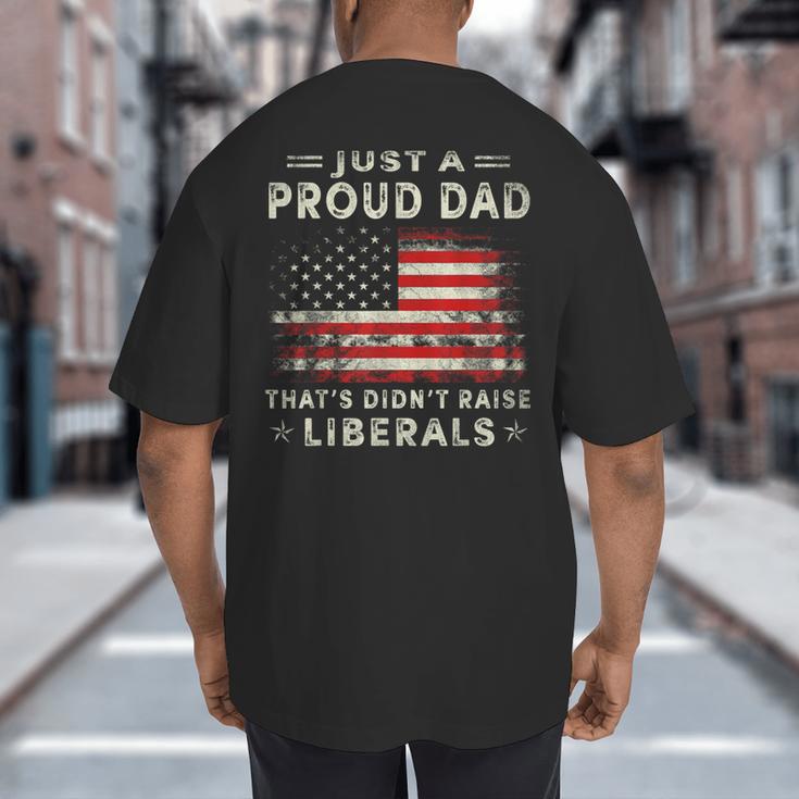 Just A Proud Dad That Didn't Raise Liberals Father's Day Dad Big And Tall Men's T-Shirt Back Print
