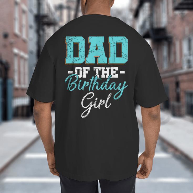 Kids Birthday Party Parent Birthday Girl Father Daddy Dad Big And Tall Men's T-Shirt Back Print Kids Birthday Party Parent Birthday Girl Father Daddy Dad Big And Tall Men's T-Shirt Back Print