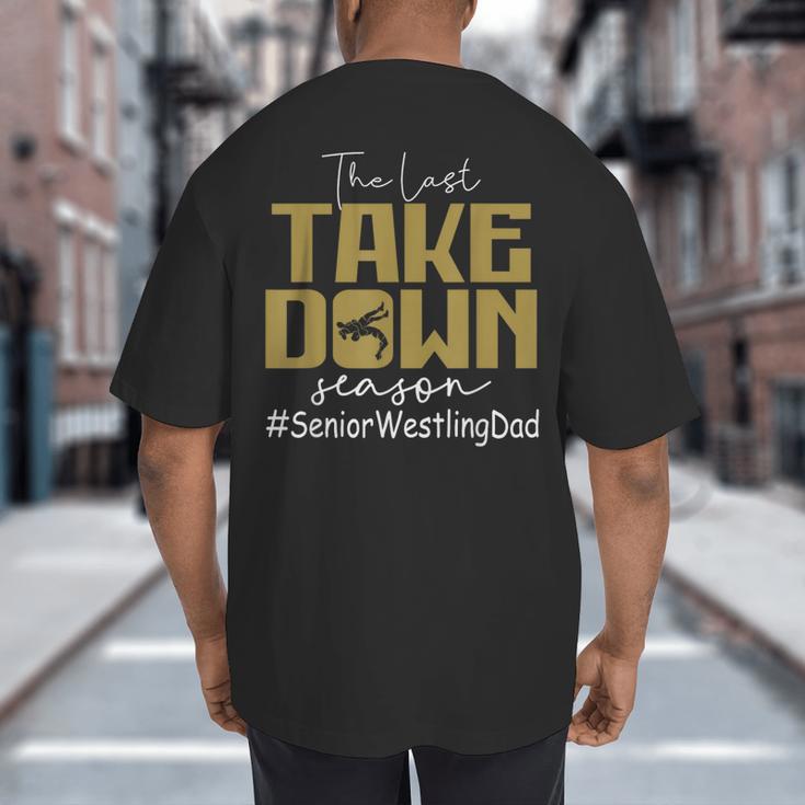 The Last Take Down Season Senior Westling Dad Big And Tall Men's T-Shirt Back Print The Last Take Down Season Senior Westling Dad Big And Tall Men's T-Shirt Back Print