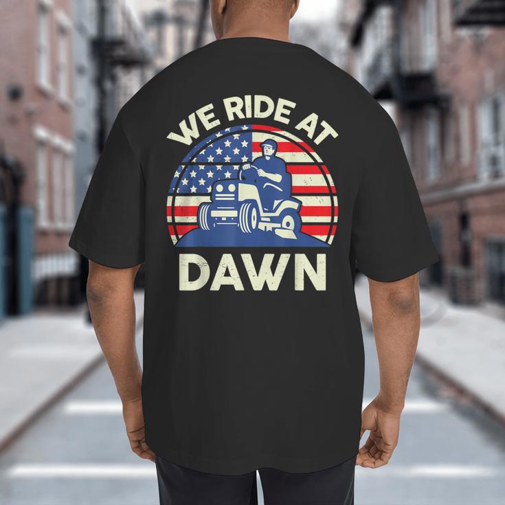 Lawn Mowing We Ride At Dawn Father Day Care Mower Dad Big And Tall Men's T-Shirt Back Print