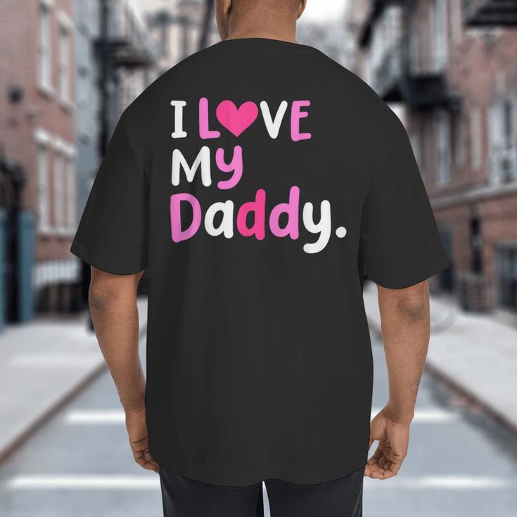 I Love My Daddy Best Dad Ever Father's Day Cool Kids Big And Tall Men's T-Shirt Back Print