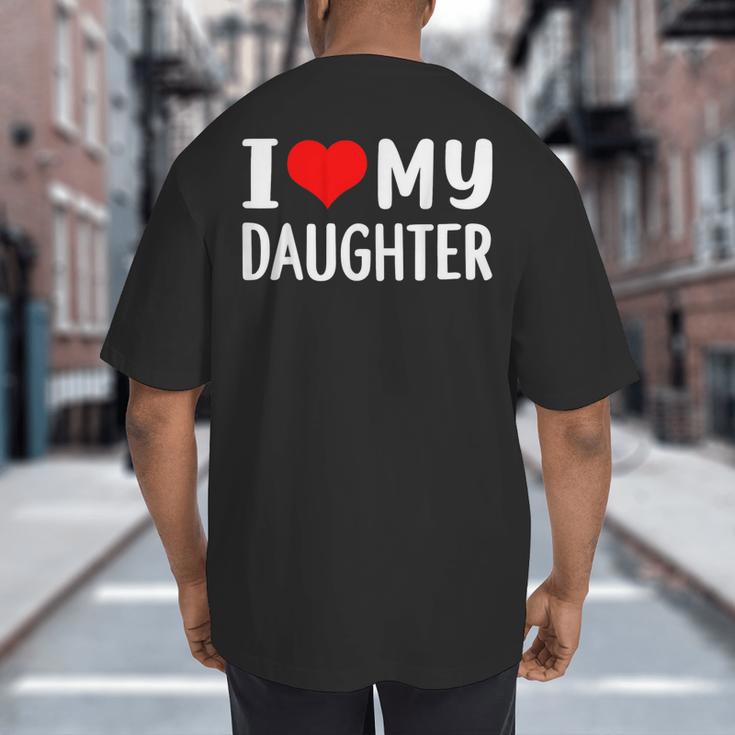 I Love My Daughter Fathers Day For Dad Big And Tall Men's T-Shirt Back Print