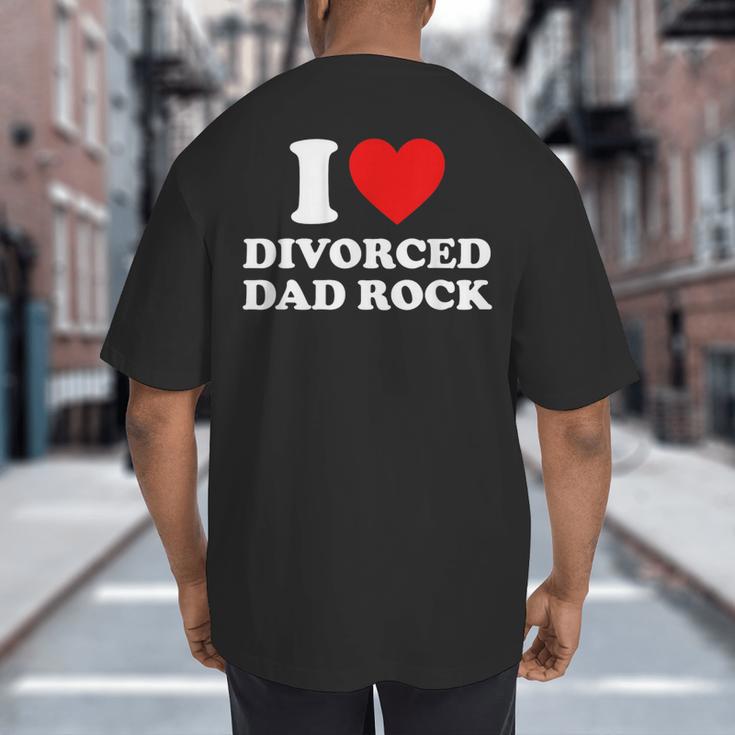 I Love Divorced Dad Rock Joke Big And Tall Men's T-Shirt Back Print