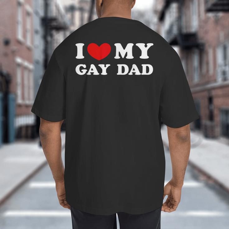 I Love My Gay Dad I Heart My Gay Dad Big And Tall Men's T-Shirt Back Print