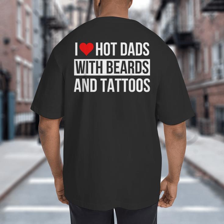 I Love Hot Dads With Beards And Tattoos I Heart Hot Dads Big And Tall Men's T-Shirt Back Print