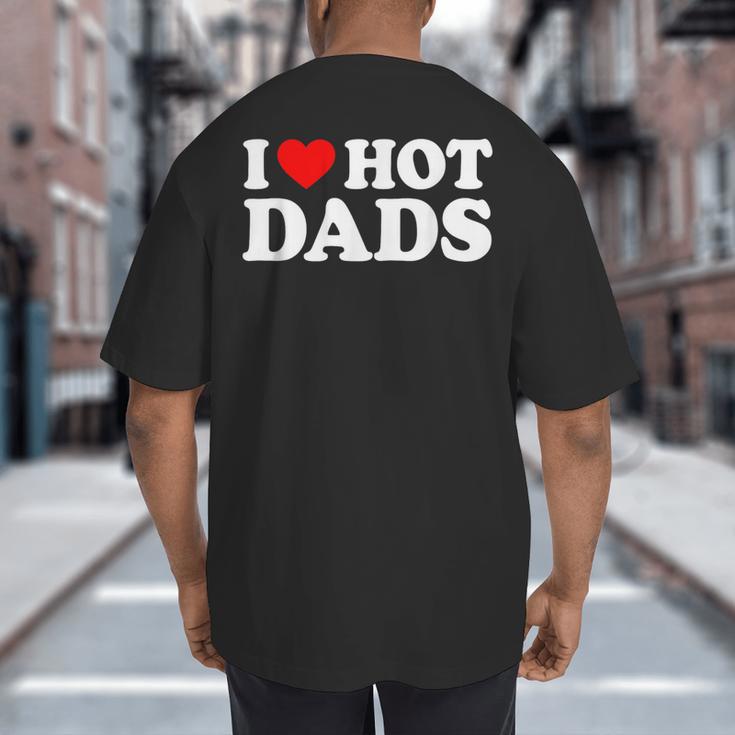 I Love Hot Dads Big And Tall Men's T-Shirt Back Print