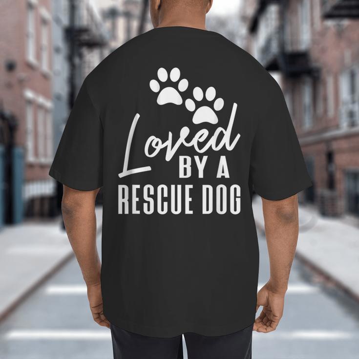 Loved By A Rescue Dog Foster Mom Rescue Dad Big And Tall Men's T-Shirt Back Print Loved By A Rescue Dog Foster Mom Rescue Dad Big And Tall Men's T-Shirt Back Print