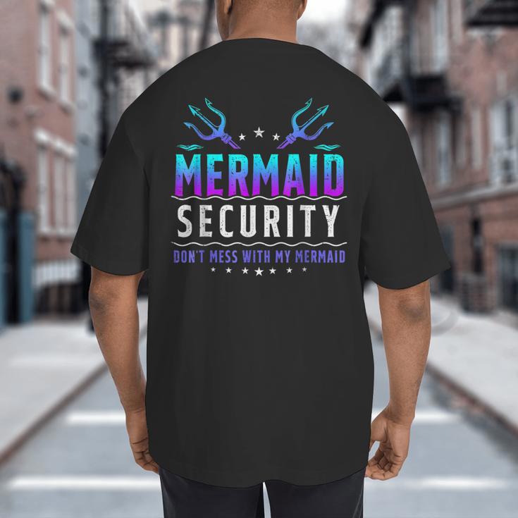 Mermaid Security Don't Mess With My Mermaid Merman Mer Dad Big And Tall Men's T-Shirt Back Print