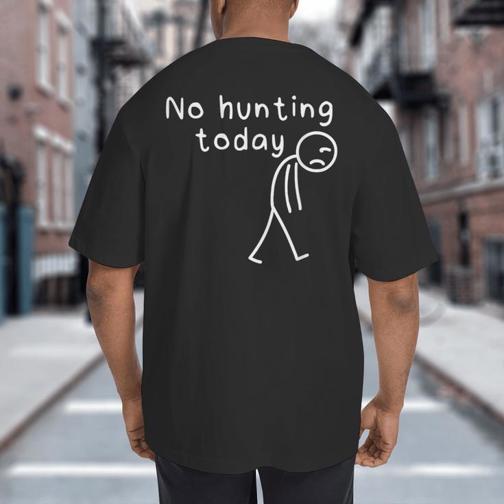 No Hunting Today Sad Stickman Men Hunters Hunting Dad Big And Tall Men's T-Shirt Back Print