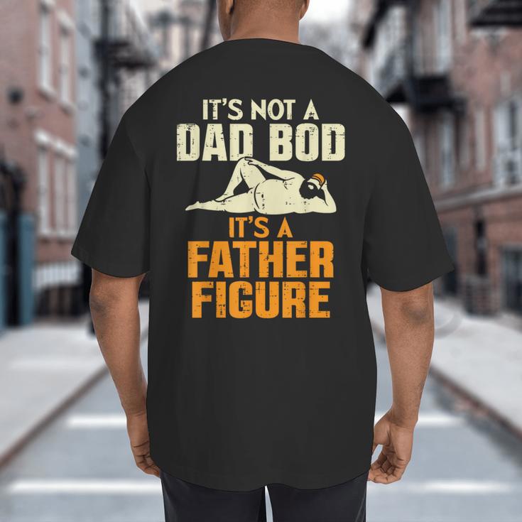 Not Dad BOD Its A Father Figure Fathers Day Daddy Papa Big And Tall Men's T-Shirt Back Print Not Dad BOD Its A Father Figure Fathers Day Daddy Papa Big And Tall Men's T-Shirt Back Print