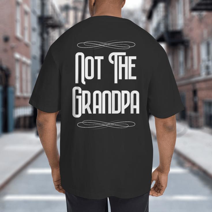 Not The Grandpa Old Dad Big And Tall Men's T-Shirt Back Print