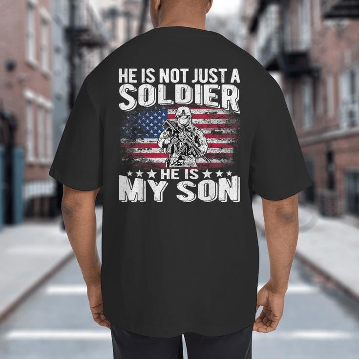 He Is Not Just A Soldier He Is My Son Proud Military Mom Dad Big And Tall Men's T-Shirt Back Print