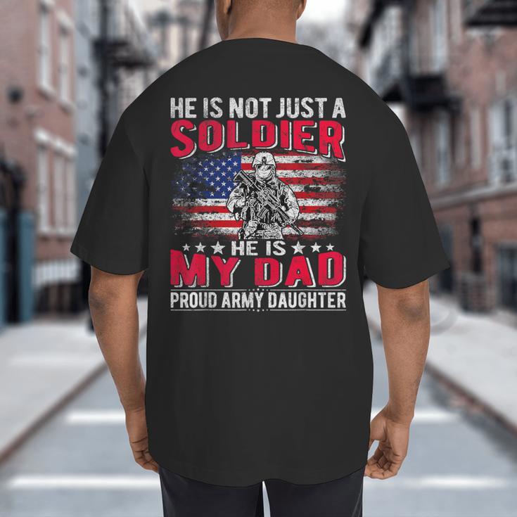 He Is Not Just A Solider He Is My Dad Proud Army Daughter Big And Tall Men's T-Shirt Back Print He Is Not Just A Solider He Is My Dad Proud Army Daughter Big And Tall Men's T-Shirt Back Print