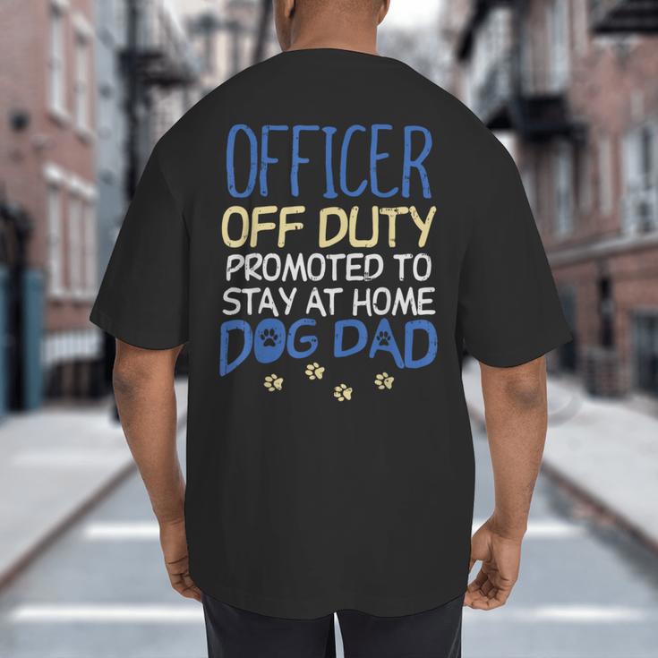 Officer Off Duty Dog Dad Cop Police Retirement Big And Tall Men's T-Shirt Back Print