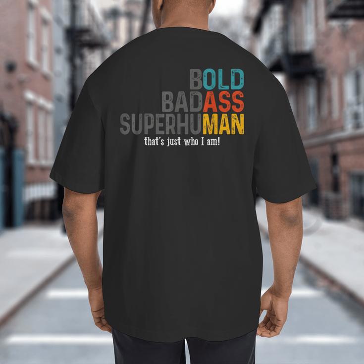 Old Man Saying Bold Badass Superhuman Gag Birthday Dad Big And Tall Men's T-Shirt Back Print