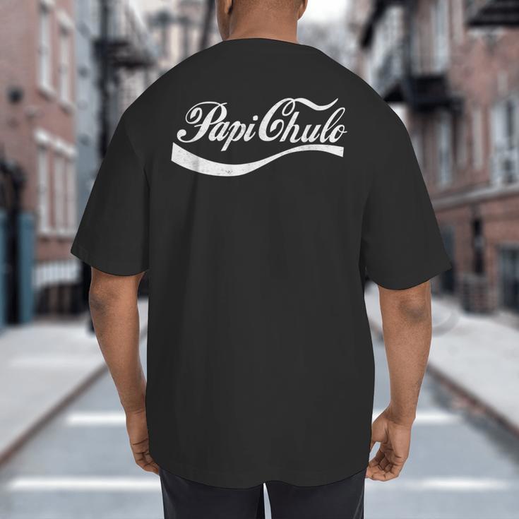 Papi Chulo Mexican Dad Father's Dad Chingon Fathers Day Big And Tall Men's T-Shirt Back Print