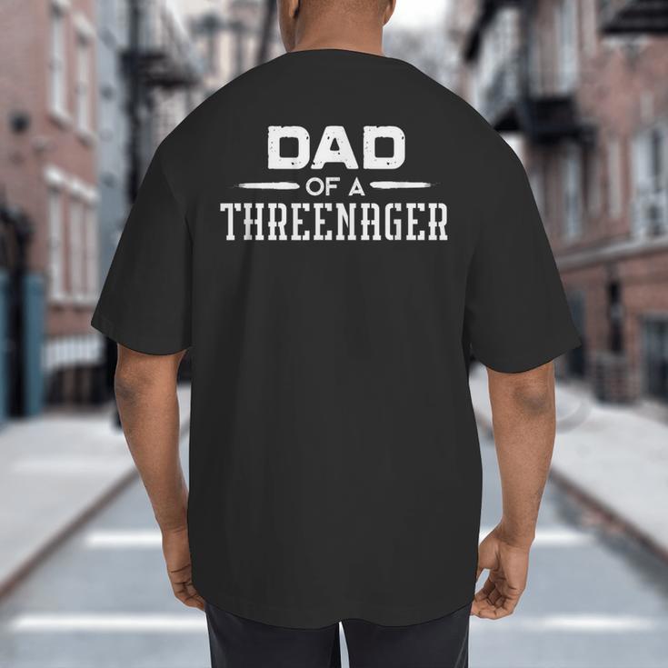 Parenting Dad Of A Threenager Big And Tall Men's T-Shirt Back Print