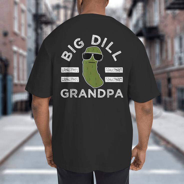 Pickle Pun Big Dill Grandpa Dad Joke Grandfather Humor Big And Tall Men's T-Shirt Back Print