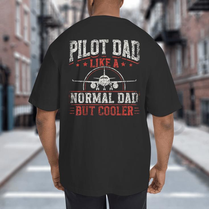 Pilot Dad Like A Normal Dad But Cooler Plane Aviator Pilot Big And Tall Men's T-Shirt Back Print