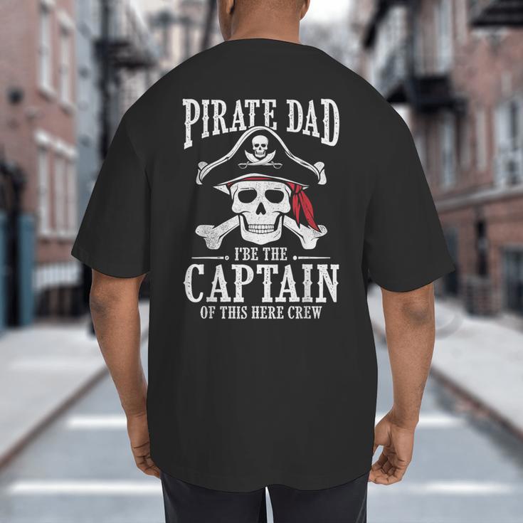 Pirate Dad I Be The Captain Of This Here Crew Pirate Dad Big And Tall Men's T-Shirt Back Print