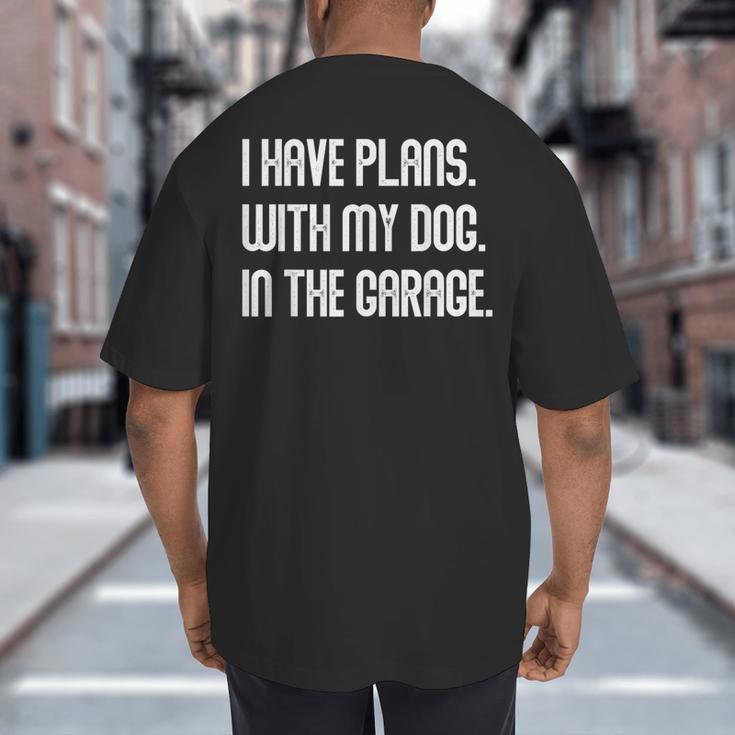 I Have Plans With My Dog In The Garage Dad Joke Handyman Big And Tall Men's T-Shirt Back Print