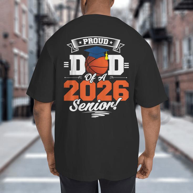 Proud Dad Of A 2026 Senior Basketball Graduation Big And Tall Men's T-Shirt Back Print
