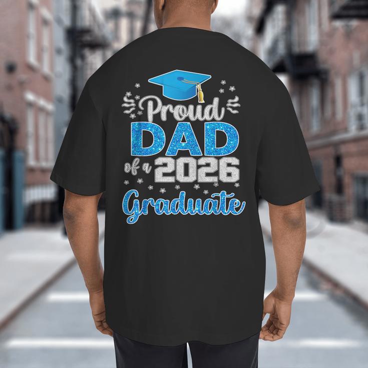 Proud Dad Of a Class Of 2026 Graduate Senior 2026 Big And Tall Men's T-Shirt Back Print