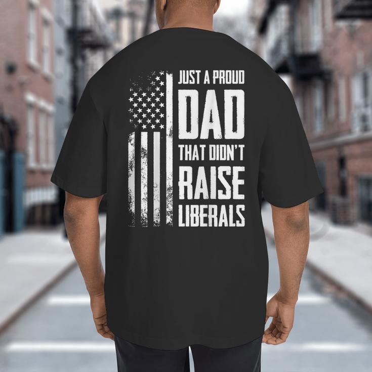 Proud Dad That Didn't Raise Liberals American Flag -ON BACK Women Men Big And Tall Men's T-Shirt Back Print