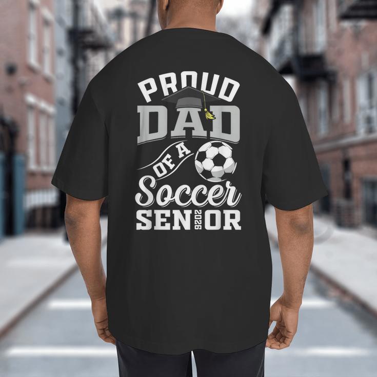 Proud Dad Of a Soccer Senior Class Of 2026 Graduation Big And Tall Men's T-Shirt Back Print