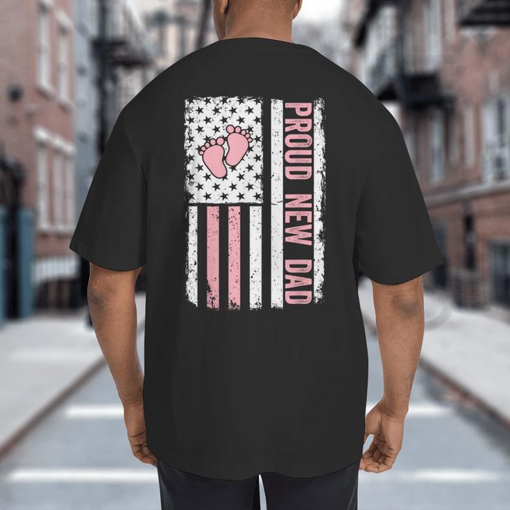 Proud New Dad New Girl Baby Fathers Day First Time Dad Big And Tall Men's T-Shirt Back Print Proud New Dad New Girl Baby Fathers Day First Time Dad Big And Tall Men's T-Shirt Back Print