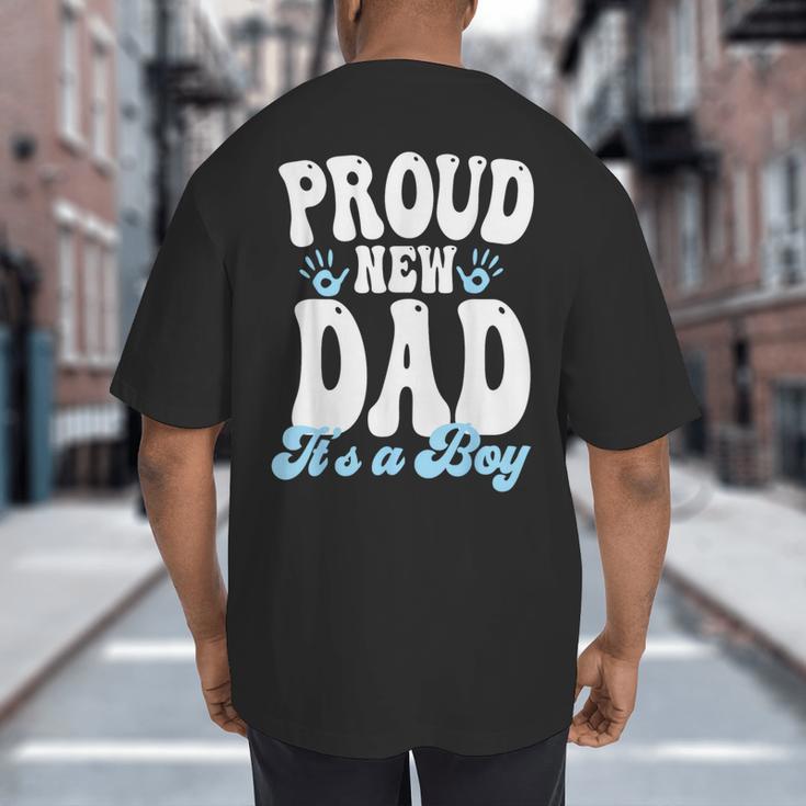 Proud New Dad It's A Boy Father To Be Soon To Be Dad Big And Tall Men's T-Shirt Back Print