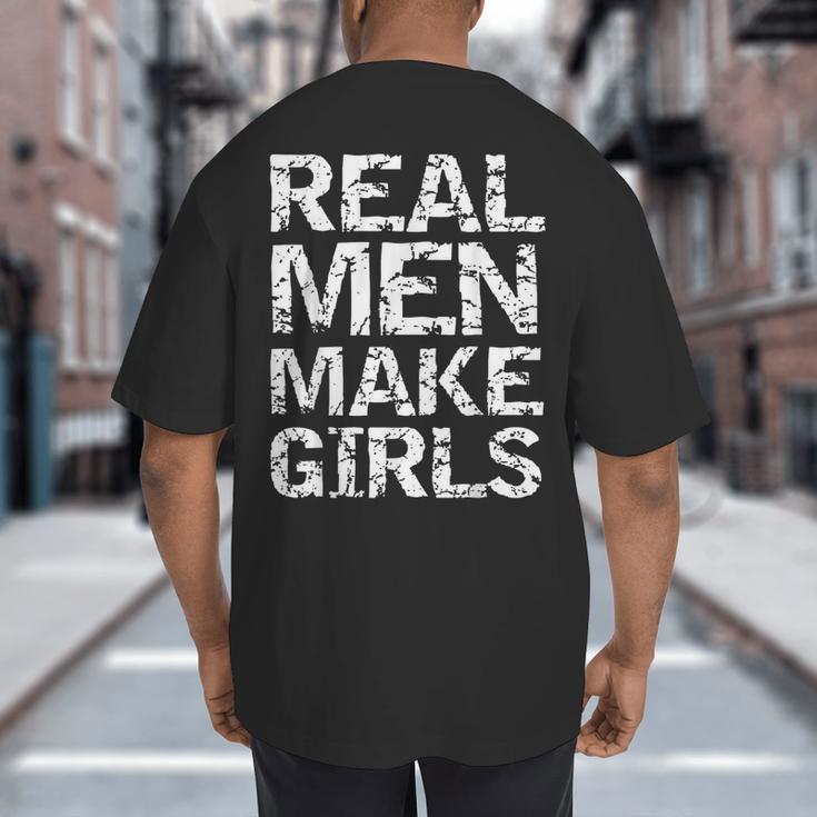 Real Men Make Girls Shirt From Daughter Dad Of Girls Big And Tall Men's T-Shirt Back Print