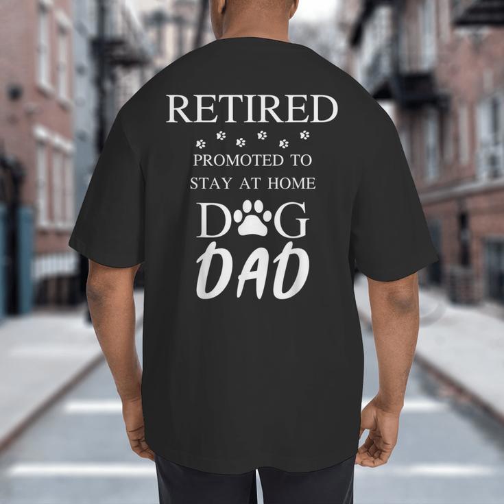 Retired Promoted To Stay At Home Dog Dad Big And Tall Men's T-Shirt Back Print Retired Promoted To Stay At Home Dog Dad Big And Tall Men's T-Shirt Back Print
