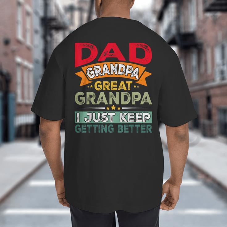 Retro Dad Grandpa Great Grandpa I Just Keep Getting Better Big And Tall Men's T-Shirt Back Print